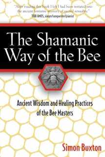 9781594771194-1594771197-The Shamanic Way of the Bee: Ancient Wisdom and Healing Practices of the Bee Masters