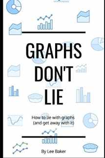 9781980269748-1980269742-Graphs Don’t Lie: How to Lie with Graphs and Get Away With It… (Bite-Size Stats)