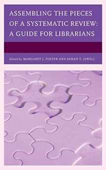 9781442277014-1442277017-Assembling the Pieces of a Systematic Review: A Guide for Librarians (Medical Library Association Books Series)