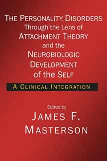 9781934442524-1934442526-The Personality Disorders Through the Lens of Attachment Theory and the Neurobiologic Development of the Self: A Clinical Integration