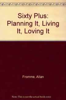 9780374265564-0374265569-Sixty Plus: Planning It, Living It, Loving It