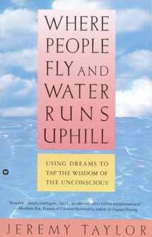 9780446394628-0446394629-Where People Fly and Water Runs Uphill: Using Dreams to Tap the Wisdom of the Unconscious