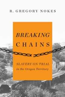 9780870717123-087071712X-Breaking Chains: Slavery on Trial in the Oregon Territory