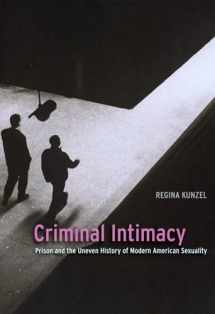 9780226462271-0226462277-Criminal Intimacy: Prison and the Uneven History of Modern American Sexuality