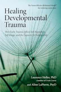 9781583944899-1583944893-Healing Developmental Trauma: How Early Trauma Affects Self-Regulation, Self-Image, and the Capacity for Relationship