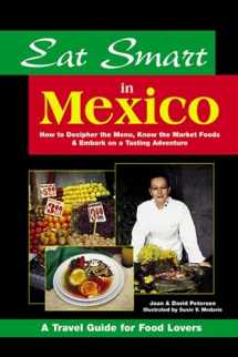 9780964116849-0964116847-Eat Smart in Mexico: How to Decipher the Menu, Know the Market Foods & Embark on a Tasting Adventure