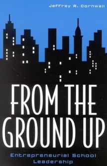 9781578860203-1578860202-From the Ground Up: Entrepreneurial School Leadership (Volume 5) (Innovations in Education, 5)