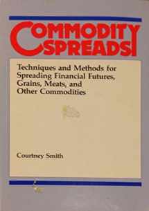 9780471091783-0471091782-Commodity spreads: Techniques and methods for spreading financial futures, grains, meats, and other commodities