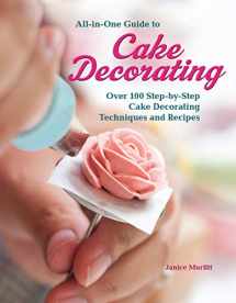 9781620082409-1620082403-All-in-One Guide to Cake Decorating: Over 100 Step-by-Step Cake Decorating Techniques and Recipes (CompanionHouse Books) Clear Instructions for How to Decorate Cakes, Make Flowers, Use Fondant, & More