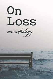 9781073562671-1073562670-On Loss: an anthology