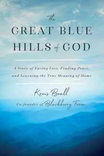 9781984822246-1984822241-The Great Blue Hills of God: A Story of Facing Loss, Finding Peace, and Learning the True Meaning of Home