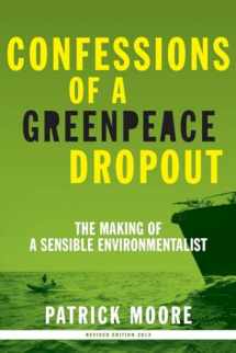 9780986480829-0986480827-Confessions of a Greenpeace Dropout: The Making of a Sensible Environmentalist
