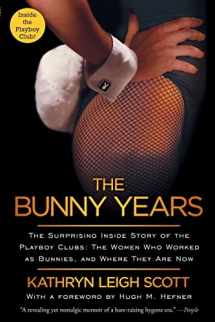 9781451663273-1451663277-The Bunny Years: The Surprising Inside Story of the Playboy Clubs: The Women Who Worked as Bunnies, and Where They Are Now