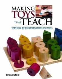 9781561586066-1561586064-Making Toys That Teach: With Step-by-Step Instructions and Plans