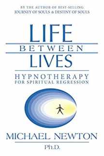 9780738704654-0738704652-Life Between Lives: Hypnotherapy for Spiritual Regression (Michael Newton's Journey of Souls, 3)