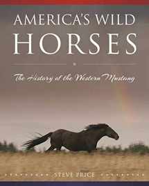 9781634503938-1634503937-America's Wild Horses: The History of the Western Mustang