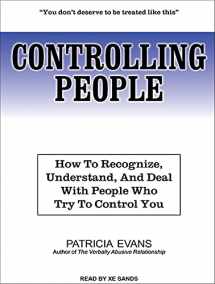 9781452658544-1452658544-Controlling People: How to Recognize, Understand, and Deal with People Who Try to Control You