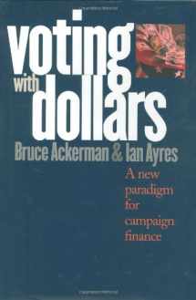 9780300092622-0300092628-Voting with Dollars: A New Paradigm for Campaign Finance