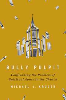 9780310136385-0310136385-Bully Pulpit: Confronting the Problem of Spiritual Abuse in the Church