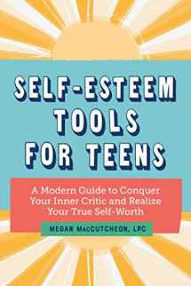 9781647398422-1647398428-Self-Esteem Tools for Teens: A Modern Guide to Conquer Your Inner Critic and Realize Your True Self Worth