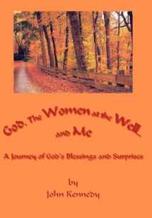 9781425927028-1425927025-God, The Women at the Well...and Me: A Journey of God's Blessings and Surprises