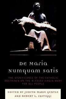 9780761848479-0761848479-De Maria Numquam Satis: The Significance of the Catholic Doctrines on the Blessed Virgin Mary for All People