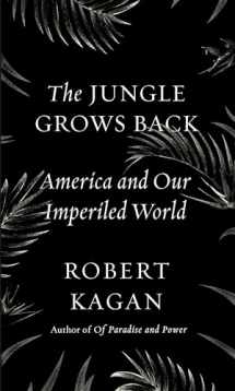 9780525521655-0525521658-The Jungle Grows Back: America and Our Imperiled World