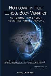 9780989066228-0989066223-Homeopathy Plus Whole Body Vibration: Combining Two Energy Medicines Ignites Healing