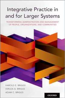 9780190058975-0190058978-Integrative Practice in and for Larger Systems: Transforming Administration and Management of People, Organizations, and Communities