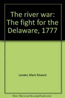 9780897430432-0897430433-The river war: The fight for the Delaware, 1777