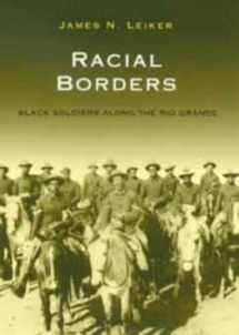 9781585441587-1585441589-Racial Borders: Black Soldiers Along the Rio Grande (South Texas Regional Studies, Sponsored By Texas a&M University-Kingsville)
