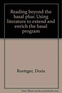 9780895982131-0895982137-Reading beyond the basal plus: Using literature to extend and enrich the basal program
