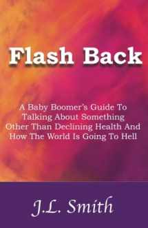 9780970158970-0970158971-Flash Back: A Baby Boomer's Guide to Talking About Something Other than Declining Health and How the World is Going to Hell
