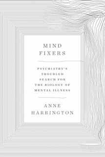 9780393071221-0393071227-Mind Fixers: Psychiatry's Troubled Search for the Biology of Mental Illness