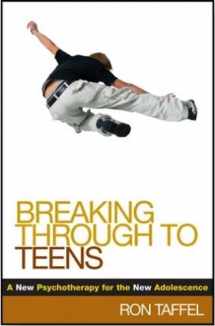 9781593851354-1593851359-Breaking Through to Teens: A New Psychotherapy for the New Adolescence