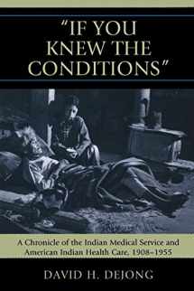 9780739124468-0739124463-'If You Knew the Conditions': A Chronicle of the Indian Medical Service and American Indian Health Care, 1908-1955