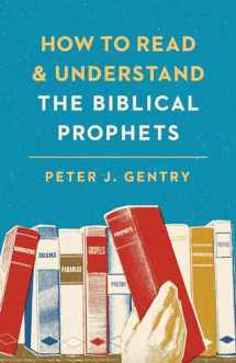 9781433554032-1433554038-How to Read and Understand the Biblical Prophets: How to Read and Understand the Biblical Prophets