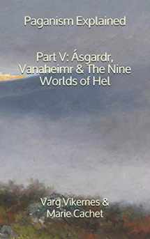 9781652823759-1652823751-Paganism Explained, Part V: Ásgardr, Vanaheimr & the Nine Worlds of Hel