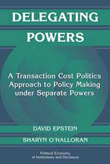 9780521669603-052166960X-Delegating Powers: A Transaction Cost Politics Approach to Policy Making under Separate Powers (Political Economy of Institutions and Decisions)