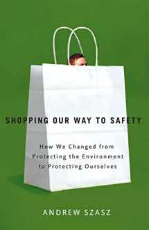 9780816635092-0816635099-Shopping Our Way to Safety: How We Changed from Protecting the Environment to Protecting Ourselves