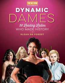 9780762465521-0762465522-Dynamic Dames: 50 Leading Ladies Who Made History (Turner Classic Movies)