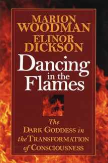9781570623134-1570623139-Dancing in the Flames: The Dark Goddess in the Transformation of Consciousness