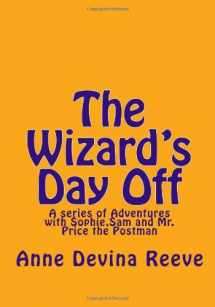 9781499670790-1499670796-The Wizard's Day Off: A series of Adventures with Sophie,Sam and Mr. Price the Postman