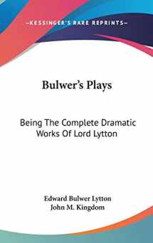 9780548336007-0548336008-Bulwer's Plays: Being The Complete Dramatic Works Of Lord Lytton