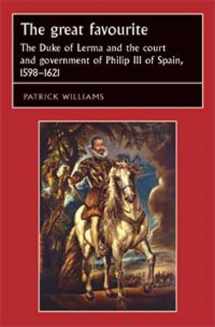 9780719051371-0719051371-The great favourite: The Duke of Lerma and the court and government of Philip III of Spain, 1598–1621 (Studies in Early Modern European History)