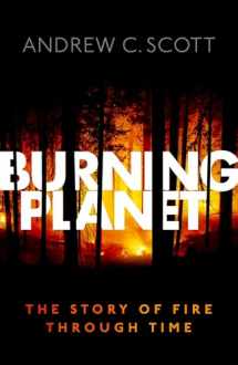 9780198734840-0198734840-Burning Planet: The Story of Fire Through Time