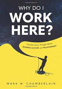 9781734488654-1734488654-Why Do I Work Here?: Transformative Thought About Business Culture And Relationships