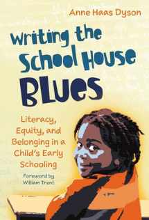 9780807765777-0807765775-Writing the School House Blues: Literacy, Equity, and Belonging in a Child’s Early Schooling (Language and Literacy Series)