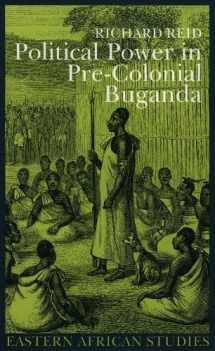 9780852554517-0852554516-Political Power in Pre-colonial Buganda: Economy, Society and Warfare in the 19th Century (Eastern African Studies)