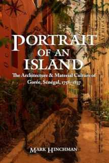 9780803254138-080325413X-Portrait of an Island: The Architecture and Material Culture of Gorée, Sénégal, 1758–1837 (Early Modern Cultural Studies)